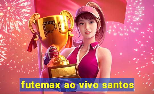 futemax ao vivo santos